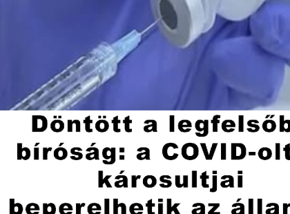 Döntött a legfelsőbb bíróság: a COVID-oltás károsultjai beperelhetik az államot