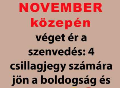 NOVEMBER közepén véget ér a szenvedés: 4 csillagjegy számára jön a boldogság és a siker!