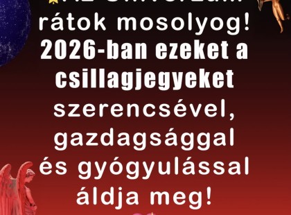 Égiek közbelépnek! ? Ezeknek a csillagjegyeknek 2026-ban boldogság, gazdagság és gyógyulás vár az életükben!