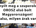 Itt nyílt meg a szuperolcsó OROSZ első bolt Magyarországon! Lehidalsz, milyen árak vannak: