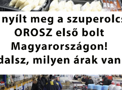 Itt nyílt meg a szuperolcsó OROSZ első bolt Magyarországon! Lehidalsz, milyen árak vannak: