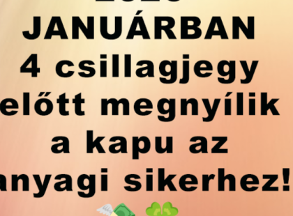 2026 Januárban 4 csillagjegy előtt megnyílik a kapu az anyagi sikerhez!