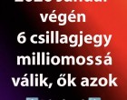 2026 Január végén 6 csillagjegy milliomossá válik, ők azok