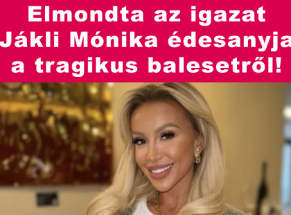 Megszólalt Jákli Mónika édesanyja! Elárulta az igazságot