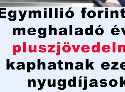 Egymillió forintot is meghaladó éves pluszjövedelmet kaphatnak ezek a nyugdíjasok