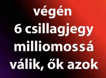 2026 Január végén 6 csillagjegy milliomossá válik, ők azok