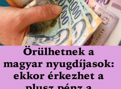 Örülhetnek a magyar nyugdíjasok: ekkor érkezhet a plusz pénz a számlájukra !Cikk a hozzászólásoknál >>>