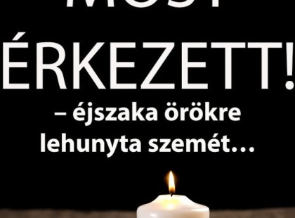 – éjszaka örökre lehunyta szemét… Gyászba borult az egész MAGYARORSZÁG!hatalmas név távozott közülünk! ? Cikk a hozzászólásoknál >>>