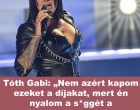 Tóth Gabi: „Nem azért kapom ezeket a díjakat, mert én nyalom a s*ggét a politikusoknak, meg megvettek kilóra, hanem azért, mert jó vagyok Cikk a hozzászólásoknál >>>