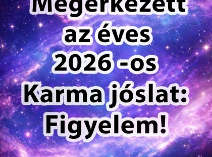 ?Sorsfordító 2026! A Karma most dönt: Ez a 6 jegy hatalmas fordulatra számíthat!