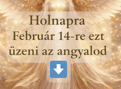 Holnapra Február 14 -re ezt üzeni az angyalod
