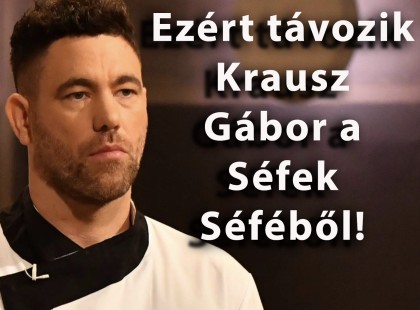 Krausz Gábor távozik a Séfek Séféből.⬇️ RÉSZLETEK ⬇️