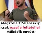 Megszólalt Zelenszkij: kemény feltételhez köti a magyar együttműködést – egy mondat, ami mindent megváltoztathat
