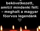 1 perce érkezett! Gyászba borult az ország – Szörnyű hírt kaptunk ma reggelre – nagy név távozott közülünk! 👇𝐂𝐢𝐤𝐤 𝐚 𝐡𝐨𝐳𝐳𝐚́𝐬𝐳𝐨́𝐥𝐚́𝐬𝐨𝐤𝐧𝐚́𝐥!