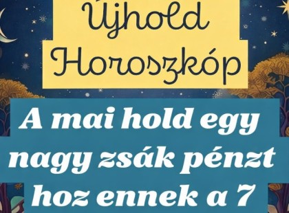 ? A MA ESTI ÚJHOLD egy nagy zsák pénzt hoz ennek a 7 csillagjegynek! ? Cikk a hozzászólásoknál >>> ? Cikk az első hozzászólásoknál
