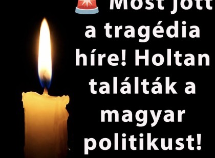 ? Most jött a tragédia híre! Holtan találták a magyar politikust