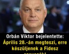 Orbán Viktor bejelentette: április 28.-án megteszi, erre készüljenek a Fidesz szavazók