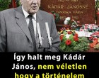 Így halt meg Kádár János, nem véletlen hogy a történelem könyvek hallgatnak róla! 👇𝐂𝐢𝐤𝐤 𝐚 𝐡𝐨𝐳𝐳𝐚́𝐬𝐳𝐨́𝐥𝐚́𝐬𝐨𝐤𝐧𝐚́𝐥!
