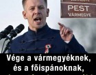 Vége a vármegyéknek, és a főispánoknak, visszatérnek a megyék!