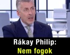 Rákay Philip vallomása: Nem fogok börtönbe menni