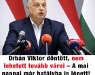 Orbán Viktor döntött, nem lehetett tovább várni – A mai nappal már hatályba is lépett