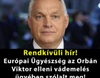 Rendkívüli hír!Európai Ügyészség az Orbán Viktor elleni vádemelés ügyében szólalt meg!