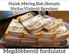 MEGDÖBBENTŐ FORDULATOT HOZ A HÉTVÉGE!Szűz,Rák,Bika,Kos,Ikrek,Oroszlán, Halak,Mérleg,Bak,Skorpió,Nyilas,Vízöntő figyelem! cikk a hozzászólásoknál olvasható!