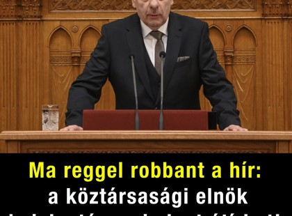 Ma reggel robbant a hír: a köztársasági elnök bejelentése mindent átírhat