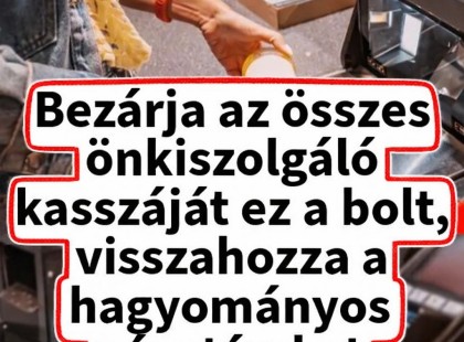 Bezárja az összes önkiszolgáló kasszáját az áruházlánc: visszahozza a hagyományos pénztárakat ?