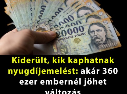 Kiderült, kik kaphatnak nyugdíjemelést: akár 360 ezer embernél jöhet változás