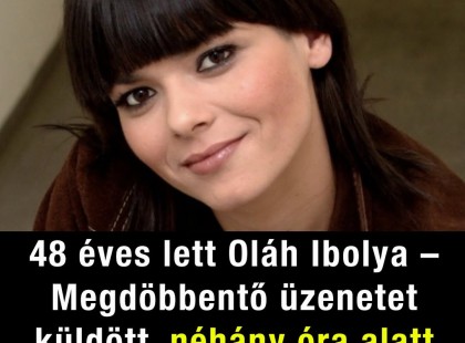 48 éves lett Oláh Ibolya – Megdöbbentő üzenetet küldött, néhány óra alatt tízezrek lájkolták amit mondott