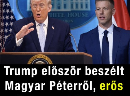 Trump először beszélt Magyar Péterről, erős mondatot küldött