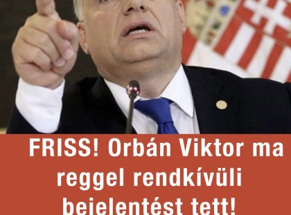? FRISS! 1 Perce érkezett ! Orbán Viktor ma reggel rendkívüli bejelentést tett! Ez lesz, ha tetszik ,ha nem!! ? Cikk a hozzászólásoknál >>>