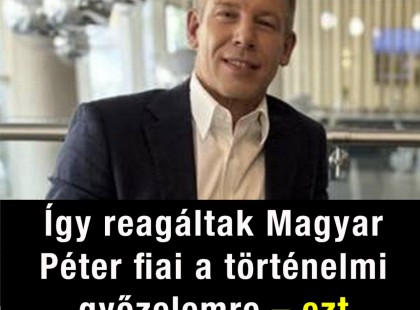 Így reagáltak Magyar Péter fiai a történelmi győzelemre – ezt kevesen várták