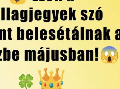 Ezek a csillagjegyek szó szerint belesétálnak a pénzbe májusban! Nézd meg, te is köztük vagy-e, mert aki itt szerepel, annak május a gazdagság hónapja lesz!