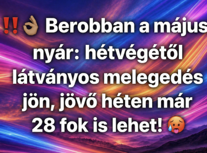 ‼️?? Berobban a májusi nyár: hétvégétől látványos melegedés jön, jövő héten már 28 fok is lehet! ?