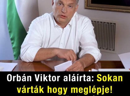Orbán Viktor aláírta: Sokan várták hogy meglépje! Alig 1 órája KÖZÖLTÉK ????? ? ?????́???́??́?????́?!