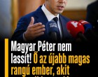Magyar Péter nem lassít! Ő az újabb magas rangú ember, akit azonnali lemondásra szólított fel