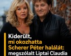 Kiderült, mi okozhatta Scherer Péter halálát: megszólalt Liptai Claudia