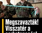 Szükségalapú sorkatonaság 2026-tól !Döntött a Parlament: megszavazták a sorkatonasággal kapcsolatos törvénymódosítást – itt a hatálybalépés időpontja