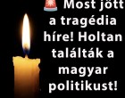 Holtan találták a magyar politikust