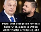 Pápai Joci betegesen retteg a háborútól, a zenész Orbán Viktort tartja a világ legjobb politikusának.
👇𝐂𝐢𝐤𝐤 𝐚 𝐡𝐨𝐳𝐳𝐚́𝐬𝐳𝐨́𝐥𝐚́𝐬𝐨𝐤𝐧𝐚́𝐥!