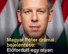 Magyar Péter bejelentése: Előfordult egy olyan dolog, aminek nem szabadott volna