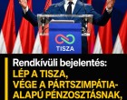 RENDKÍVÜLI BEJELENTÉS: LÉP A TISZA, VÉGE A PÁRTSZIMPÁTIA- ALAPÚ PÉNZOSZTÁSNAK, VIZSGÁLAT INDUL