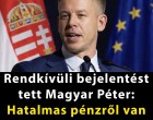 Rendkívüli bejelentést tett Magyar Péter: hatalmas pénzről van szó