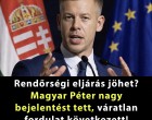 Rendőrségi eljárás jöhet? Magyar Péter nagy bejelentést tett, váratlan fordulat következett