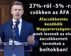 27%-ről 5 % csökken az ÁFA !Áfacsökkentés kezdődik Magyarországon: ezek lesznek az első termékek a boltokban amelyeknek csökken az ára