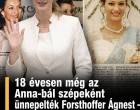 18 évesen még az Anna-bál szépeként ünnepelték Forsthoffer Ágnest – ma már az Országgyűlés új elnökeként figyel rá az ország.