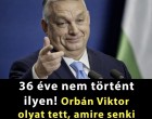 36 éve nem történt ilyen! Orbán Viktor olyat tett, amire senki sem számított