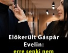 Előkerült Gáspár Evelin: így üzent azoknak, akik a kormányváltás után támadták